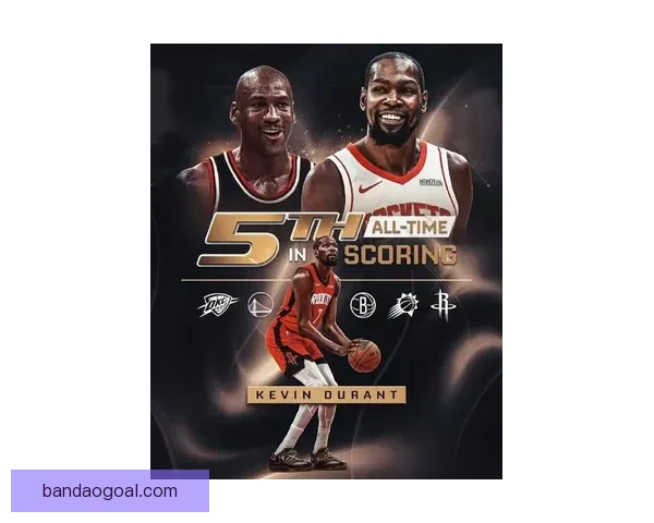 杜兰特超越乔丹升至NBA历史得分榜第五 下赛季有望超科比成现役第二